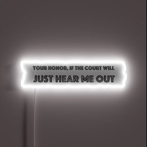 Your Honor If The Court Will Just Hear Me Out Black And White RGB Neon Sign
