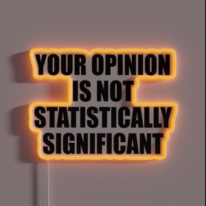 Your Opinion Is Not Statistically Significant RGB Neon Sign