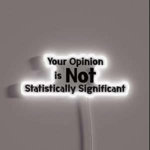 Your Opinion Is Not Statistically Significant RGB Neon Sign