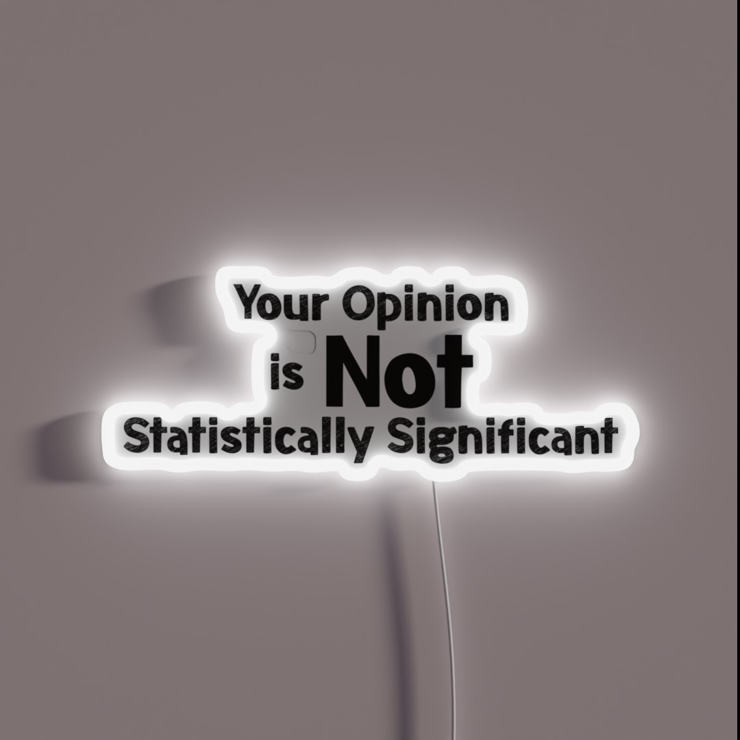 Your Opinion Is Not Statistically Significant RGB Neon Sign Your Opinion Is Not Statistically Significant RGB Neon Sign